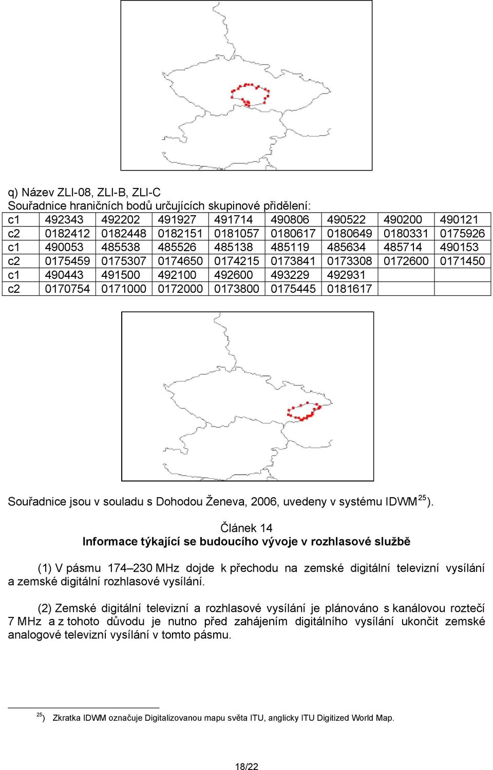 v souladu s Dohodou Ženeva, 2006, uvedeny v systému IDWM 25 ).