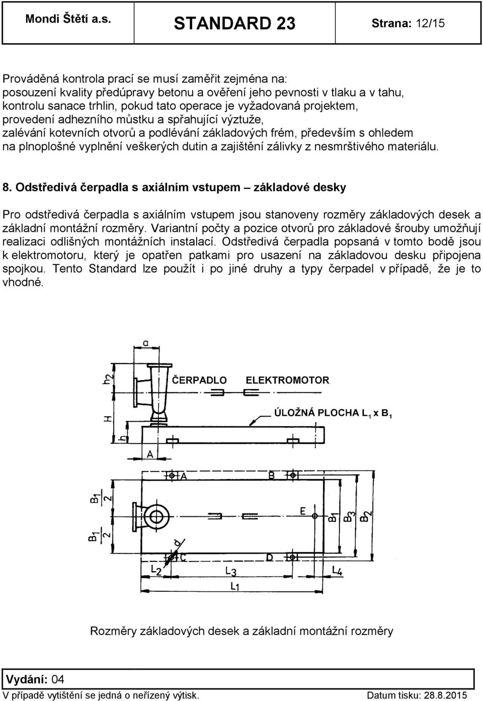 zajištění zálivky z nesmrštivého materiálu. 8.