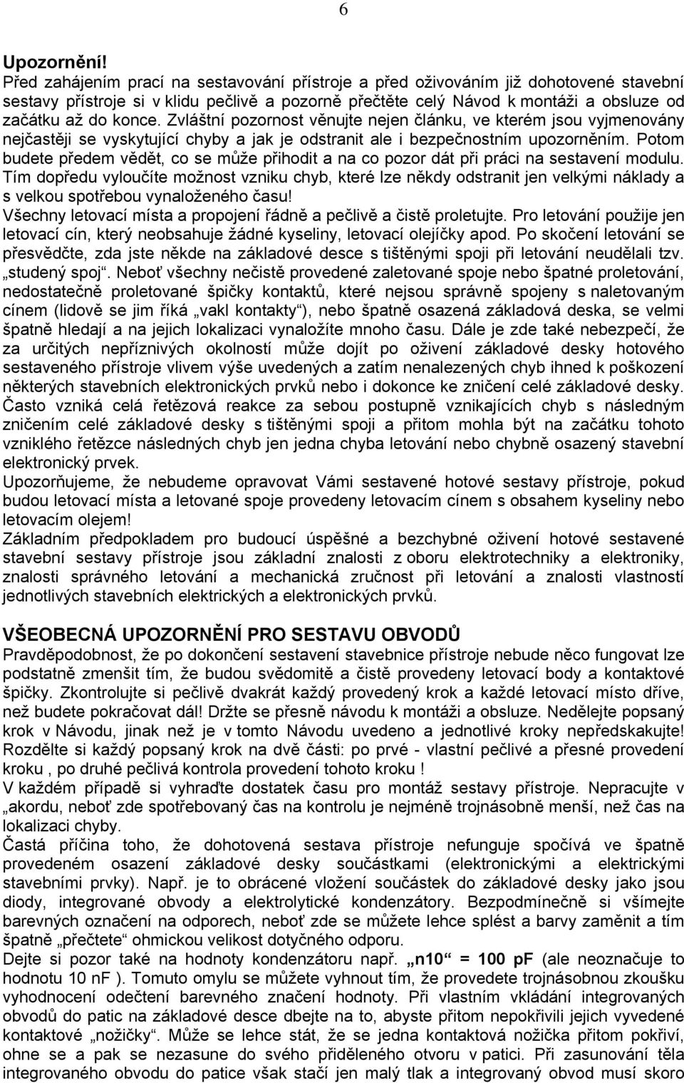 Zvláštní pozornost věnujte nejen článku, ve kterém jsou vyjmenovány nejčastěji se vyskytující chyby a jak je odstranit ale i bezpečnostním upozorněním.