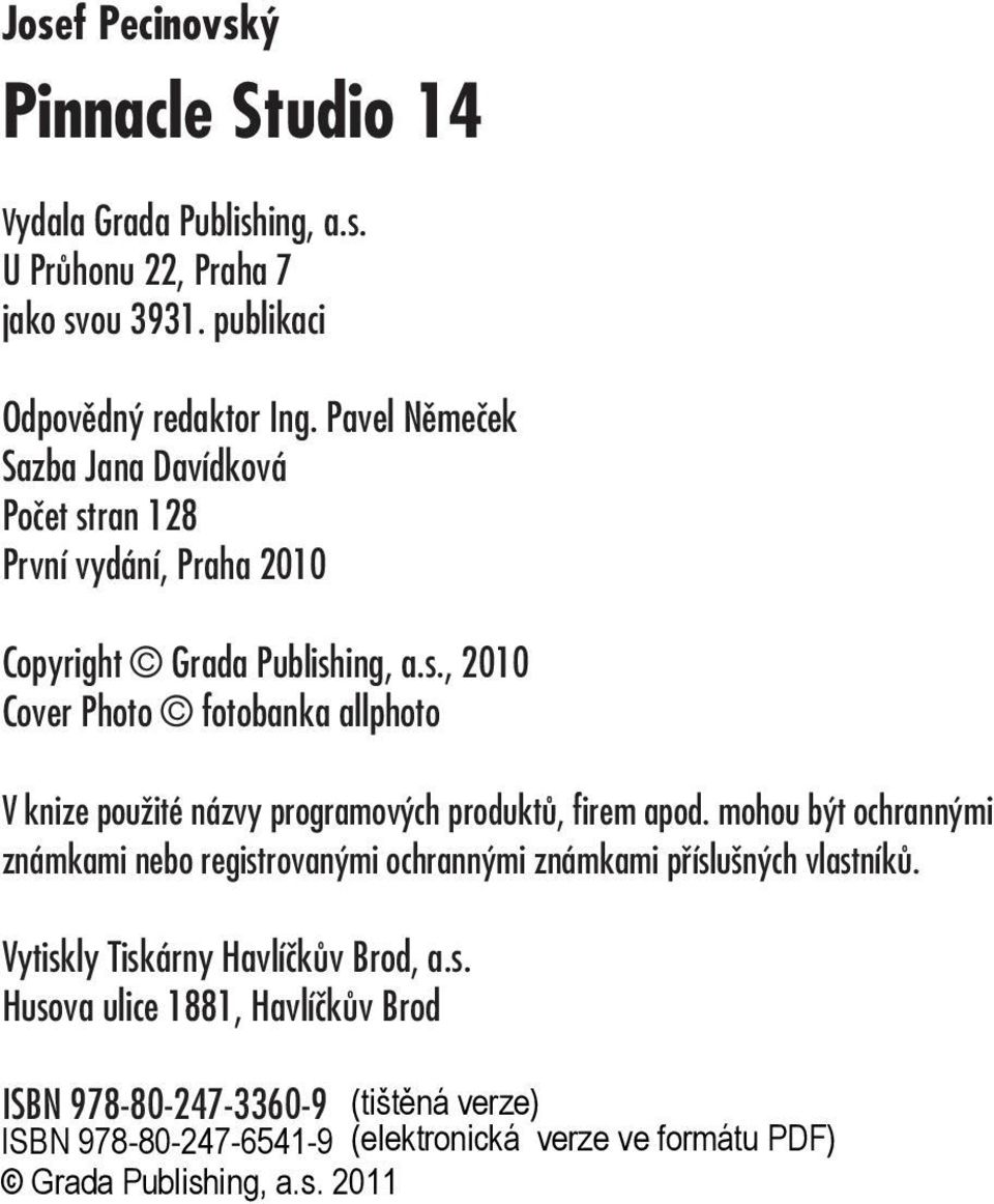 Pavel Němeček Sazba Jana Davídková Počet stran 128 První vydání, Praha 2010 Copyright Grada Publishing, a.s., 2010 Cover Photo fotobanka allphoto V knize použité názvy programových produktů, firem apod.