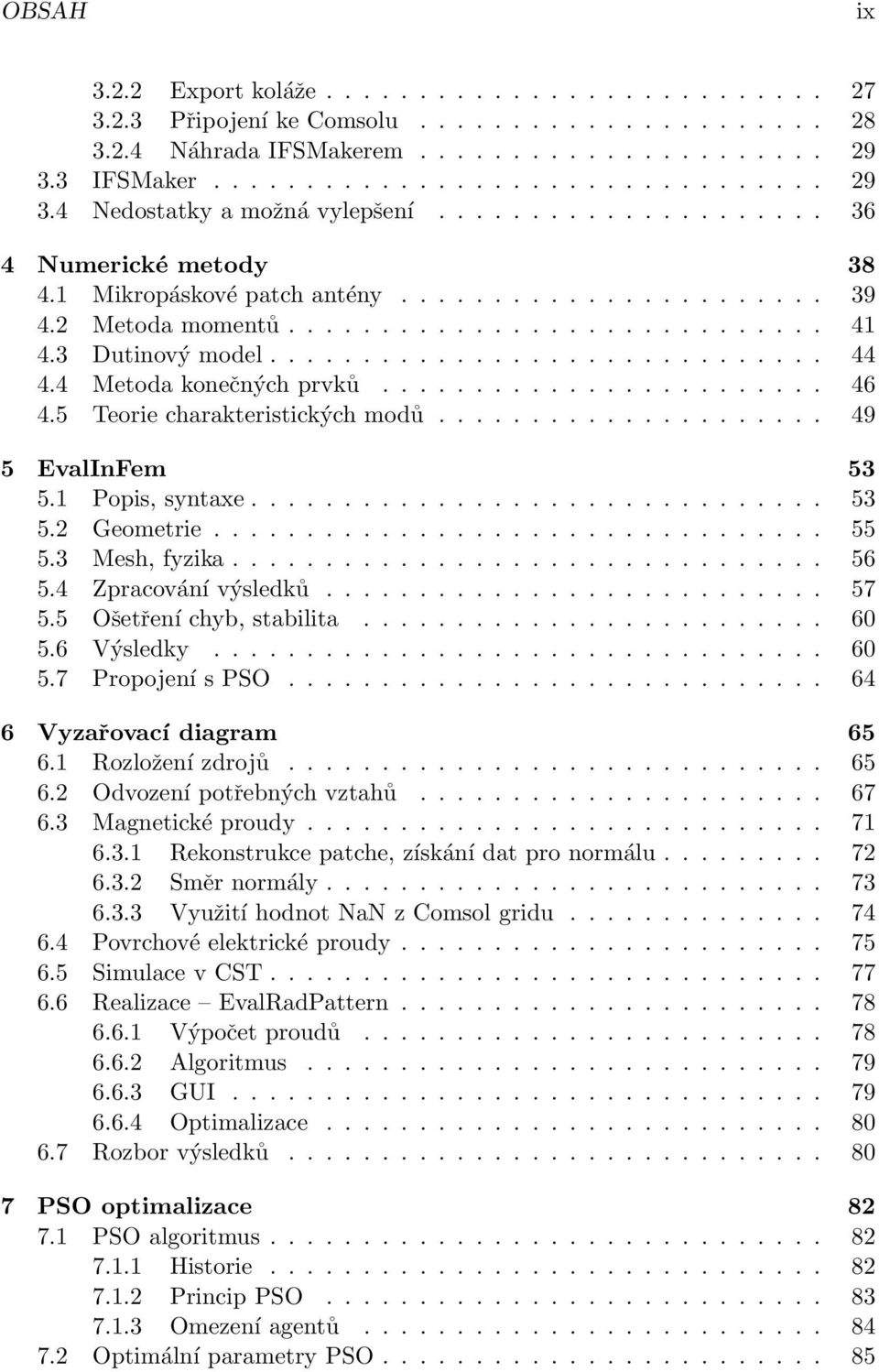 4 Metoda konečných prvků........................ 46 4.5 Teorie charakteristických modů..................... 49 5 EvalInFem 53 5.1 Popis, syntaxe............................... 53 5.2 Geometrie................................. 55 5.