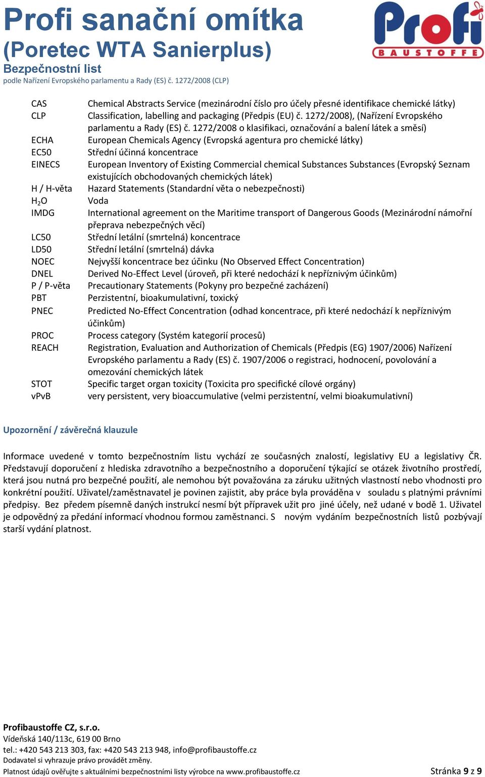 1272/2008 o klasifikaci, označování a balení látek a směsí) European Chemicals Agency (Evropská agentura pro chemické látky) Střední účinná koncentrace European Inventory of Existing Commercial