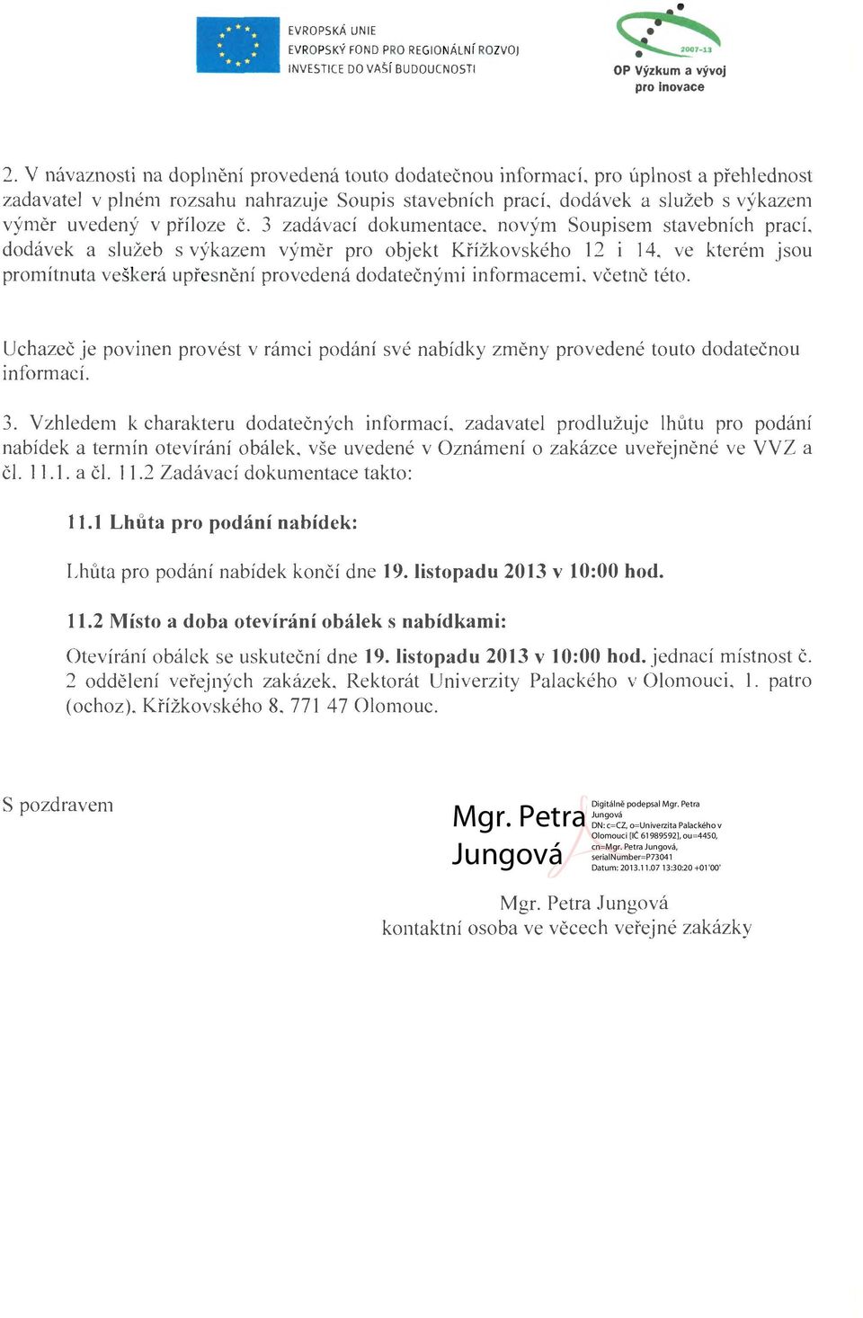 3 zadávací dkumentace, nvým Supisem stavebních prací, ddávek a služeb s výkazem výměr pr bjekt Křížkvskéh 12 i 14, ve kterém jsu prmítnuta veškerá upřesnění prvedená ddatečnými infrmacemi, včetně tét.