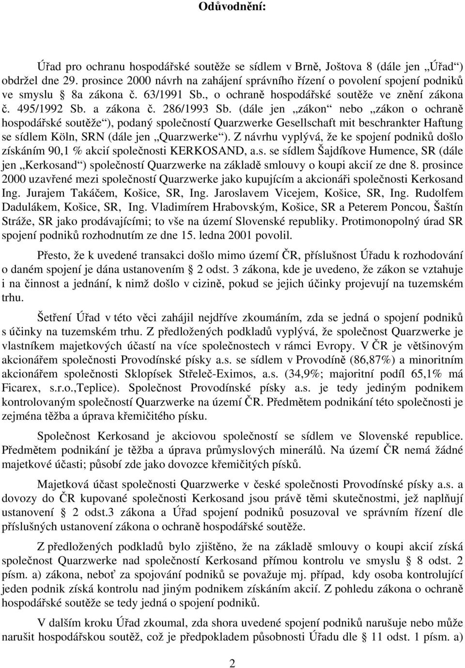 (dále jen zákon nebo zákon o ochraně hospodářské soutěže ), podaný společností Quarzwerke Gesellschaft mit beschrankter Haftung se sídlem Köln, SRN (dále jen Quarzwerke ).