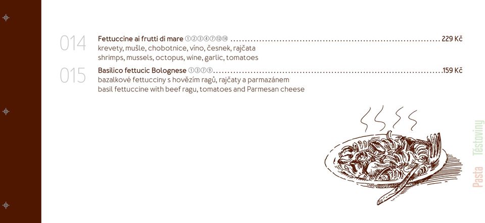 octopus, wine, garlic, tomatoes Basilico fettucic Bolognese qeuo.