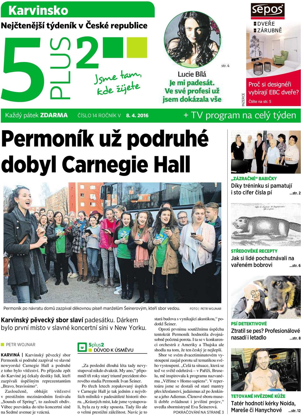 2 STŘEDOVĚKÉ RECEPTY Jak si lidé pochutnávali na vařeném bobrovi...str. 6 Permoník po návratu domů zazpíval děkovnou píseň manželům Šeinerovým, kteří sbor vedou.