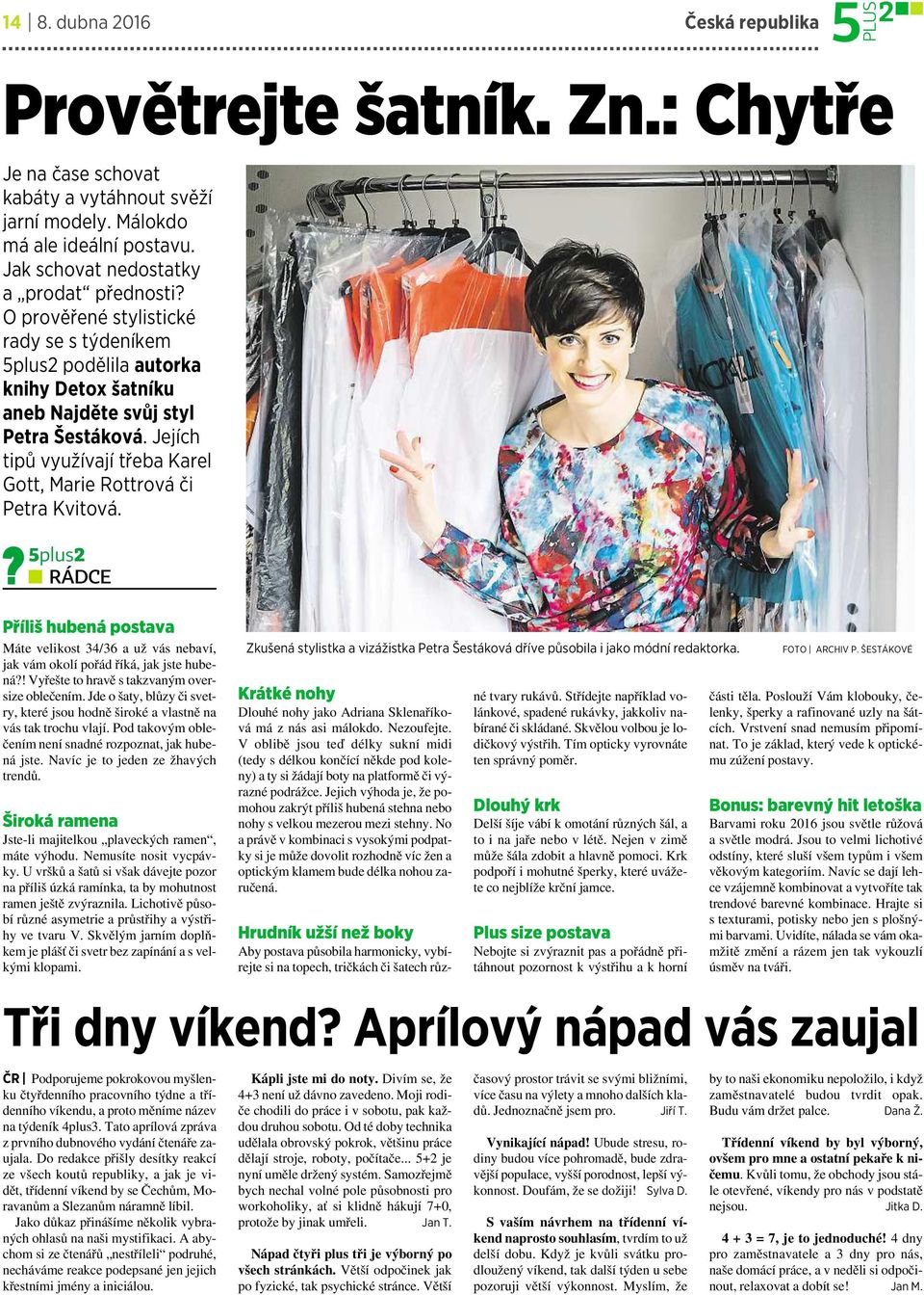 5plus2 RÁDCE Příliš hubená postava Máte velikost 34/36 aužvás nebaví, jak vám okolí pořád říká, jak jste hubená?! Vyřešte to hravě stakzvaným oversize oblečením.