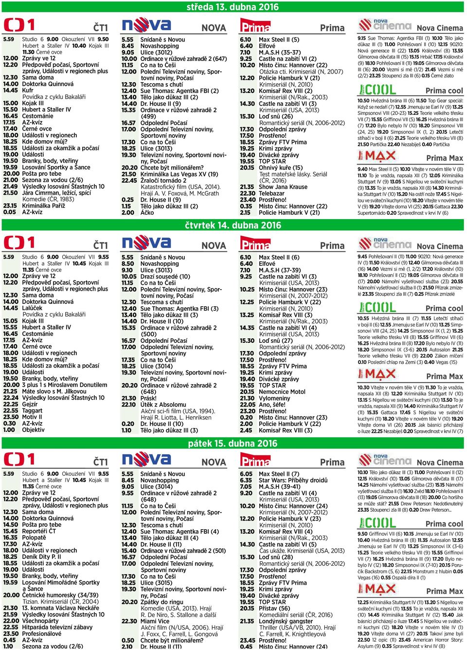 00 Události 19.50 Branky, body, vteřiny 19.59 Losování Sportky ašance 20.00 Pošta pro tebe 21.00 Sezona za vodou (2/6) 21.49 Výsledky losování Šťastných 10 21.
