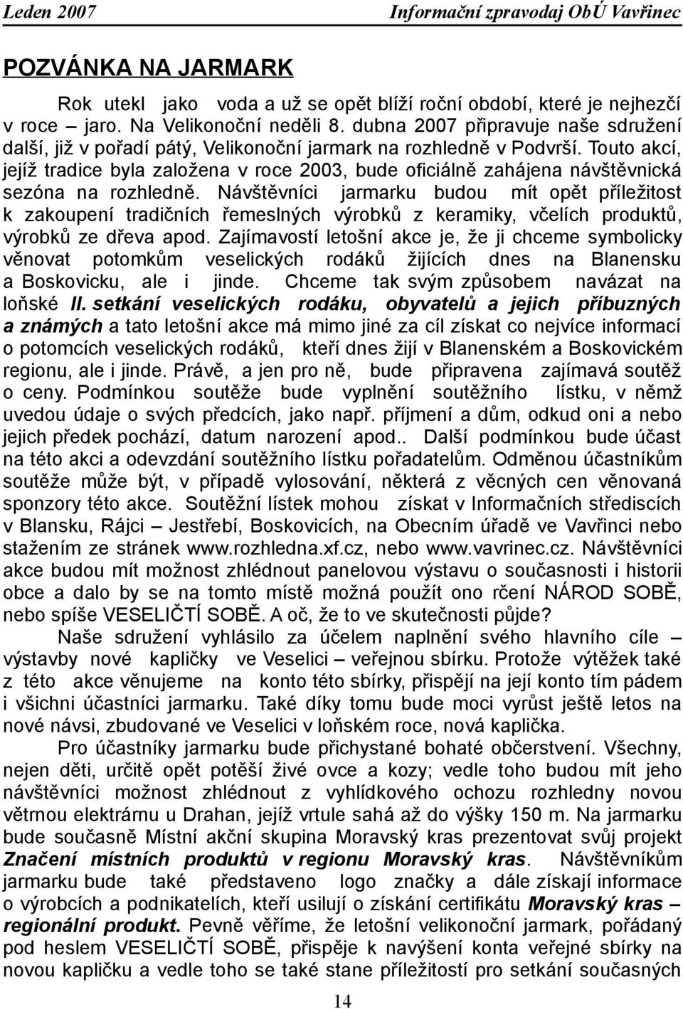 Touto akcí, jejíž tradice byla založena v roce 2003, bude oficiálně zahájena návštěvnická sezóna na rozhledně.