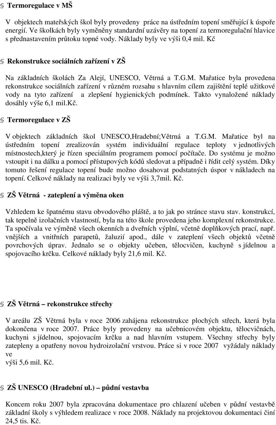 Kč Rekonstrukce sociálních zařízení v ZŠ Na základních školách Za Alejí, UNESCO, Větrná a T.G.M.