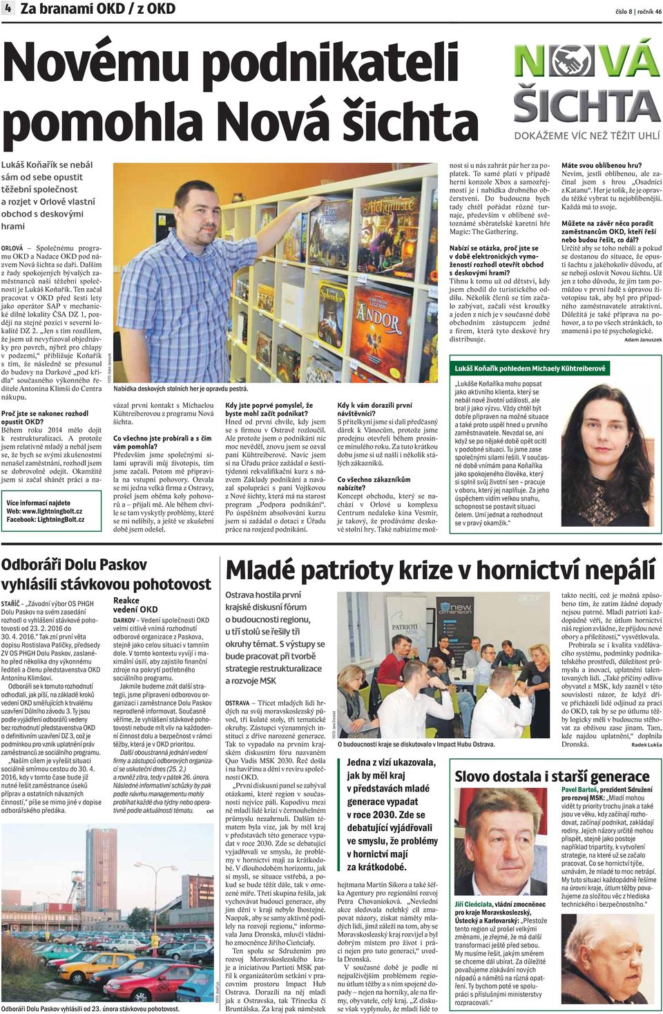 Ten začal pracovat v OKD před šesti lety jako operátor SAP v mechanické dílně lokality ČSA DZ 1, později na stejné pozici v severní lokalitě DZ 2.