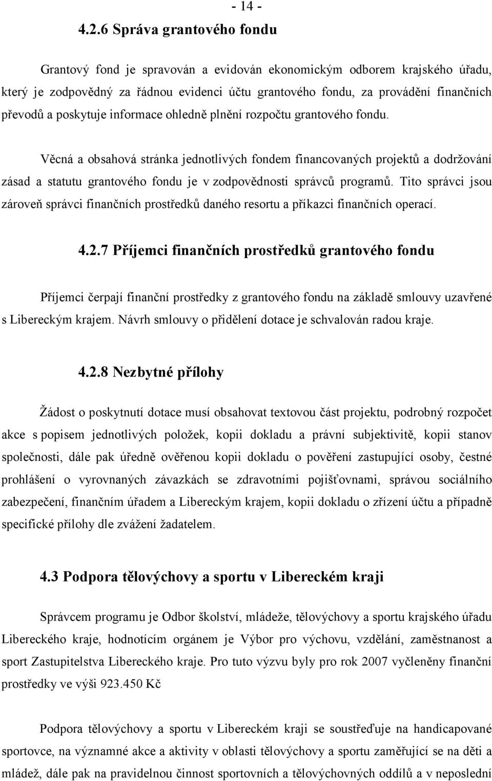 poskytuje informace ohledně plnění rozpočtu grantového fondu.