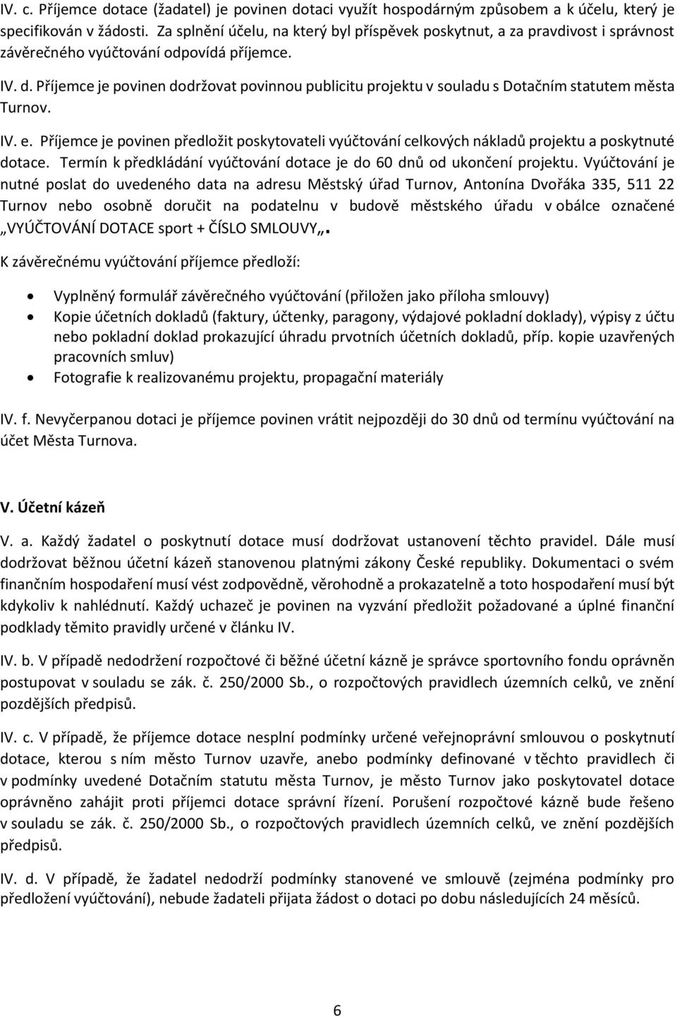 Příjemce je povinen dodržovat povinnou publicitu projektu v souladu s Dotačním statutem města Turnov. IV. e.