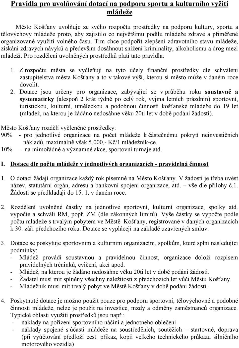 Tím chce podpořit zlepšení zdravotního stavu mládeže, získání zdravých návyků a především dosáhnout snížení kriminality, alkoholismu a drog mezi mládeží.