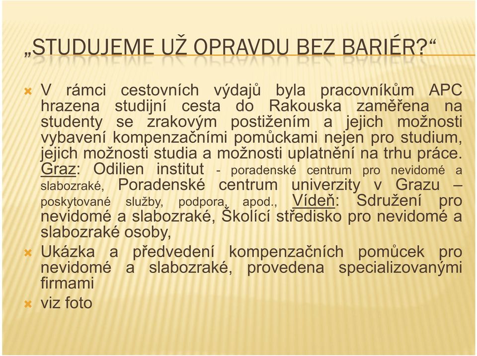 Graz: Odilien institut - poradenské centrum pro nevidomé a slabozraké, Poradenské centrum univerzity v Grazu poskytované služby, podpora, apod.