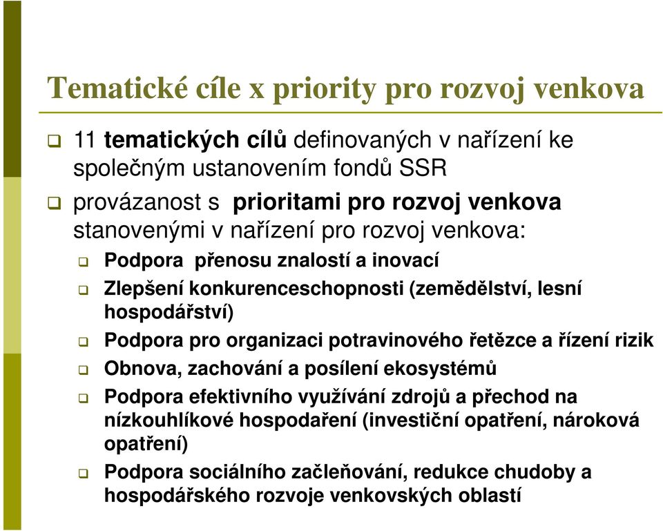 hospodářství) Podpora pro organizaci potravinového řetězce a řízení rizik Obnova, zachování a posílení ekosystémů Podpora efektivního využívání zdrojů a