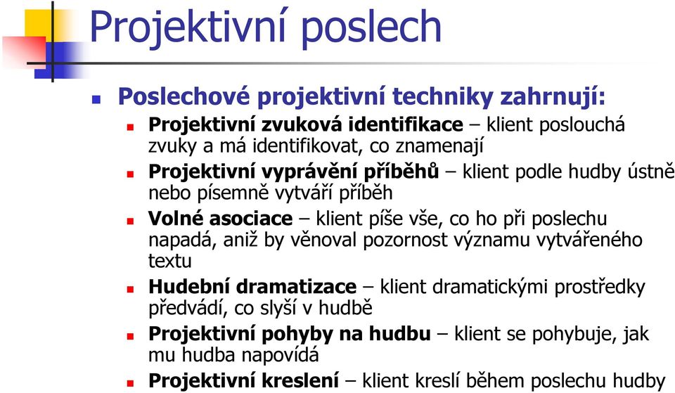 píše vše, co ho při poslechu napadá, aniž by věnoval pozornost významu vytvářeného textu Hudební dramatizace klient dramatickými