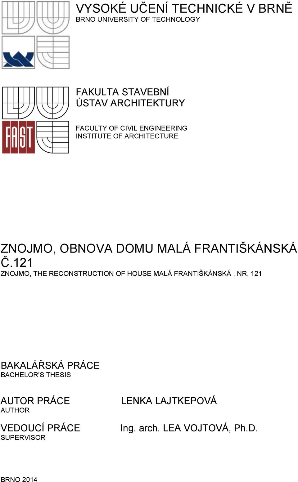 121 ZNOJMO, THE RECONSTRUCTION OF HOUSE MALÁ FRANTIŠKÁNSKÁ, NR.