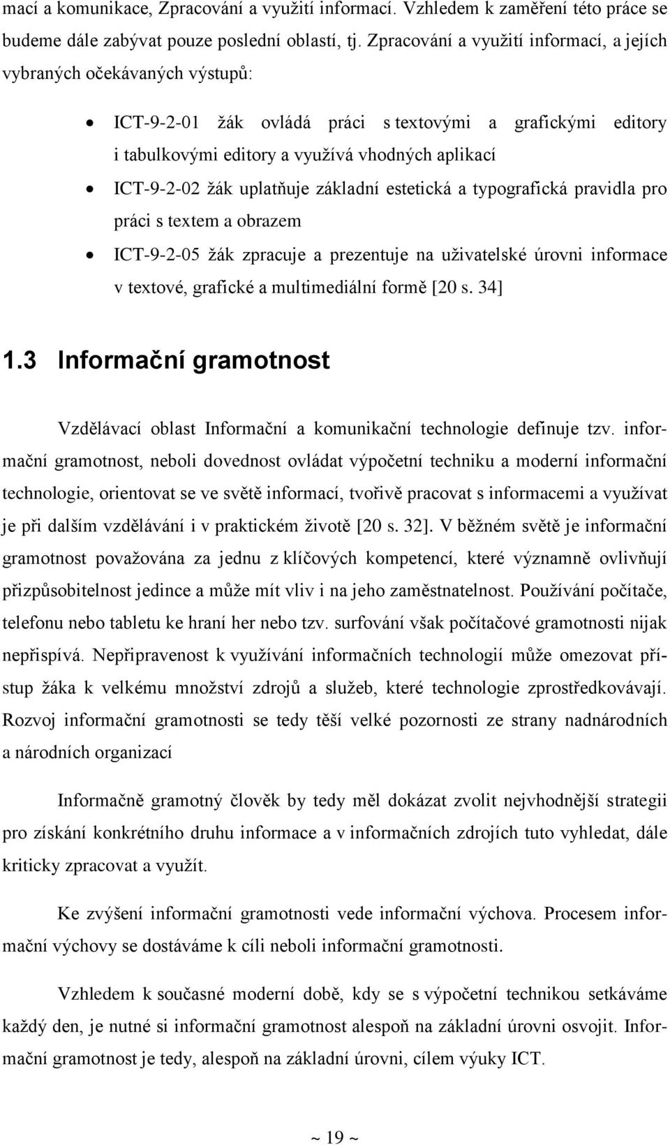 uplatňuje základní estetická a typografická pravidla pro práci s textem a obrazem ICT-9-2-05 žák zpracuje a prezentuje na uživatelské úrovni informace v textové, grafické a multimediální formě [20 s.