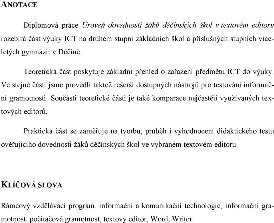 Součástí teoretické části je také komparace nejčastěji využívaných textových editorů.