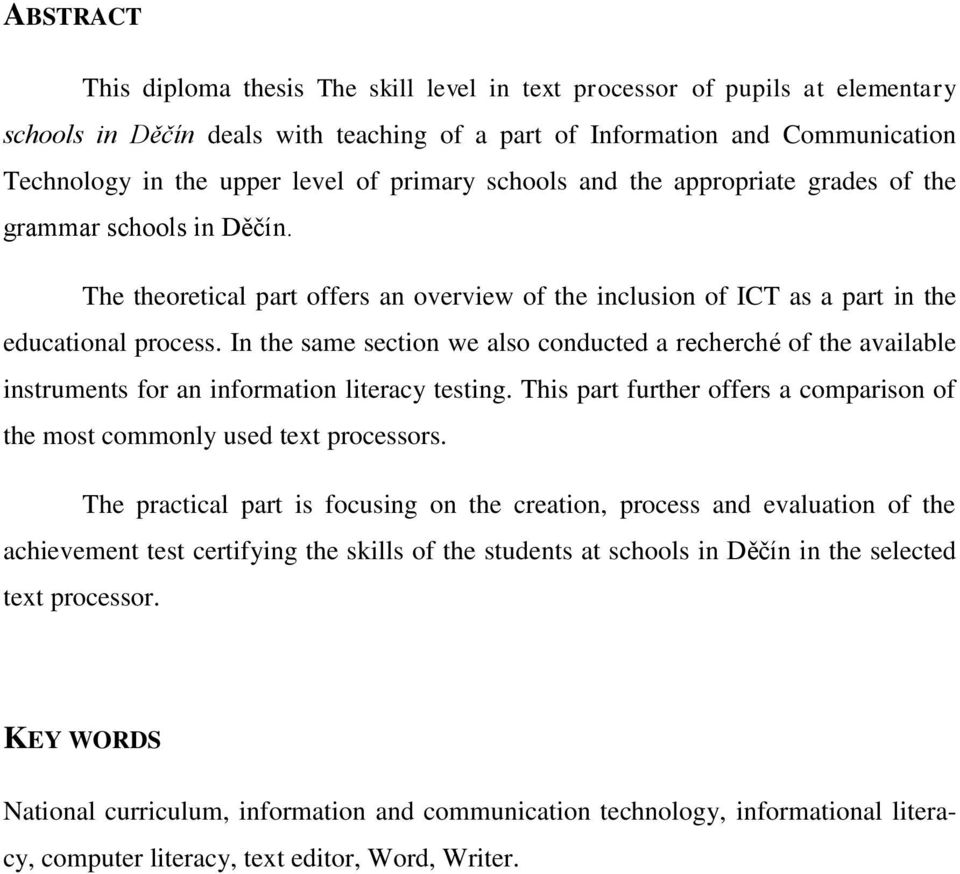 In the same section we also conducted a recherché of the available instruments for an information literacy testing. This part further offers a comparison of the most commonly used text processors.