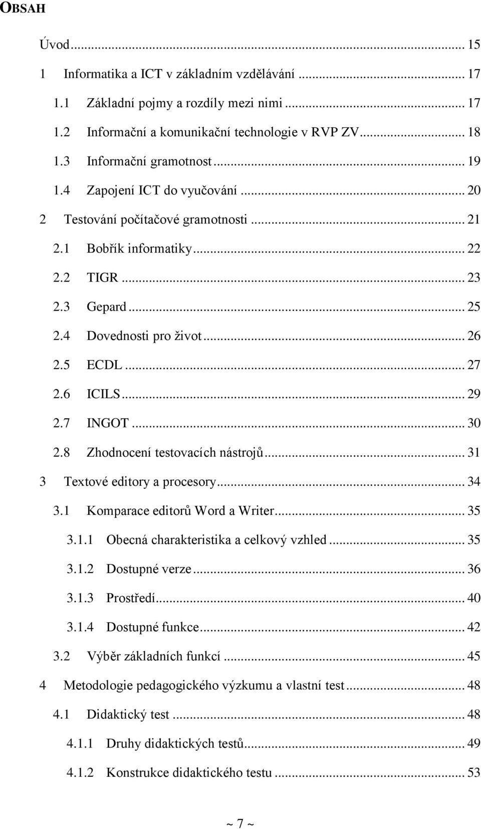 7 INGOT... 30 2.8 Zhodnocení testovacích nástrojů... 31 3 Textové editory a procesory... 34 3.1 Komparace editorů Word a Writer... 35 3.1.1 Obecná charakteristika a celkový vzhled... 35 3.1.2 Dostupné verze.