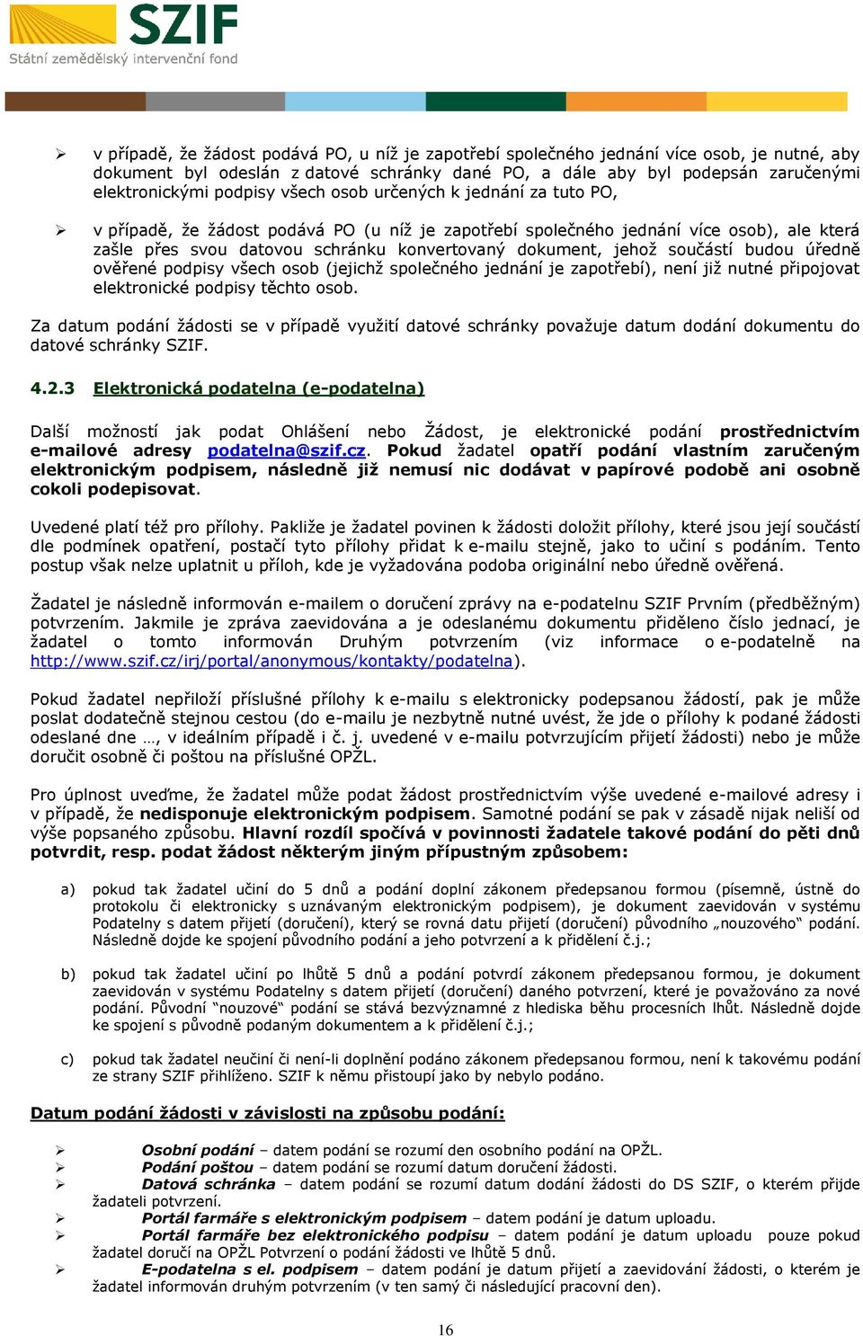 jehož součástí budou úředně ověřené podpisy všech osob (jejichž společného jednání je zapotřebí), není již nutné připojovat elektronické podpisy těchto osob.