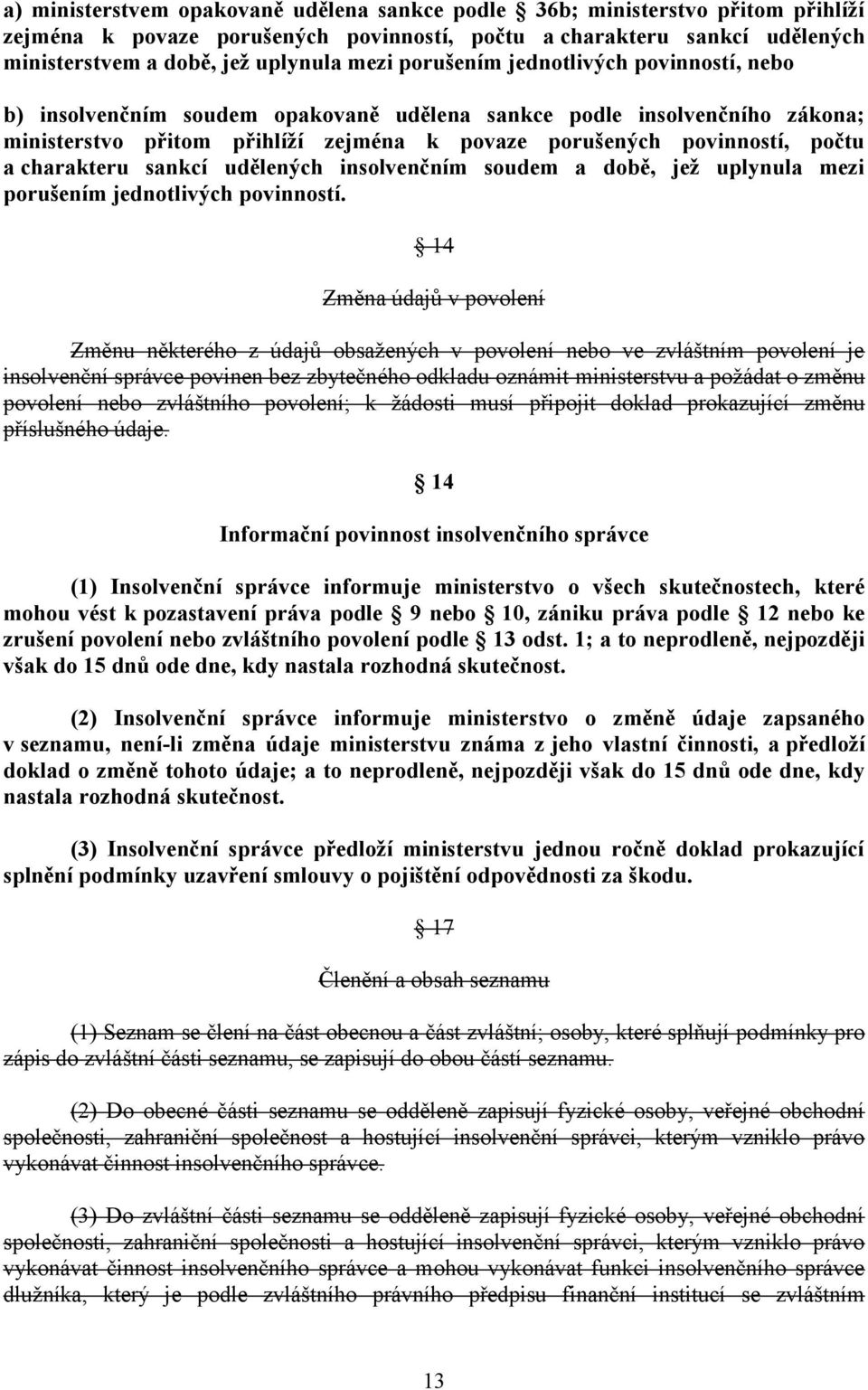 charakteru sankcí udělených insolvenčním soudem a době, jež uplynula mezi porušením jednotlivých povinností.