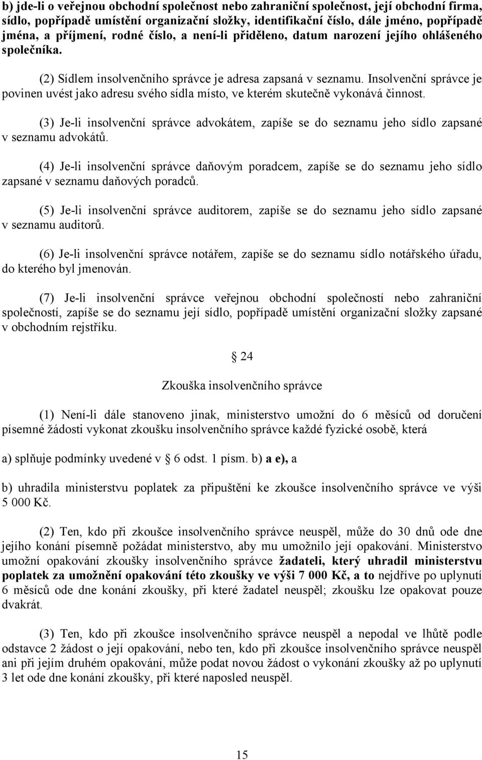 Insolvenční správce je povinen uvést jako adresu svého sídla místo, ve kterém skutečně vykonává činnost.