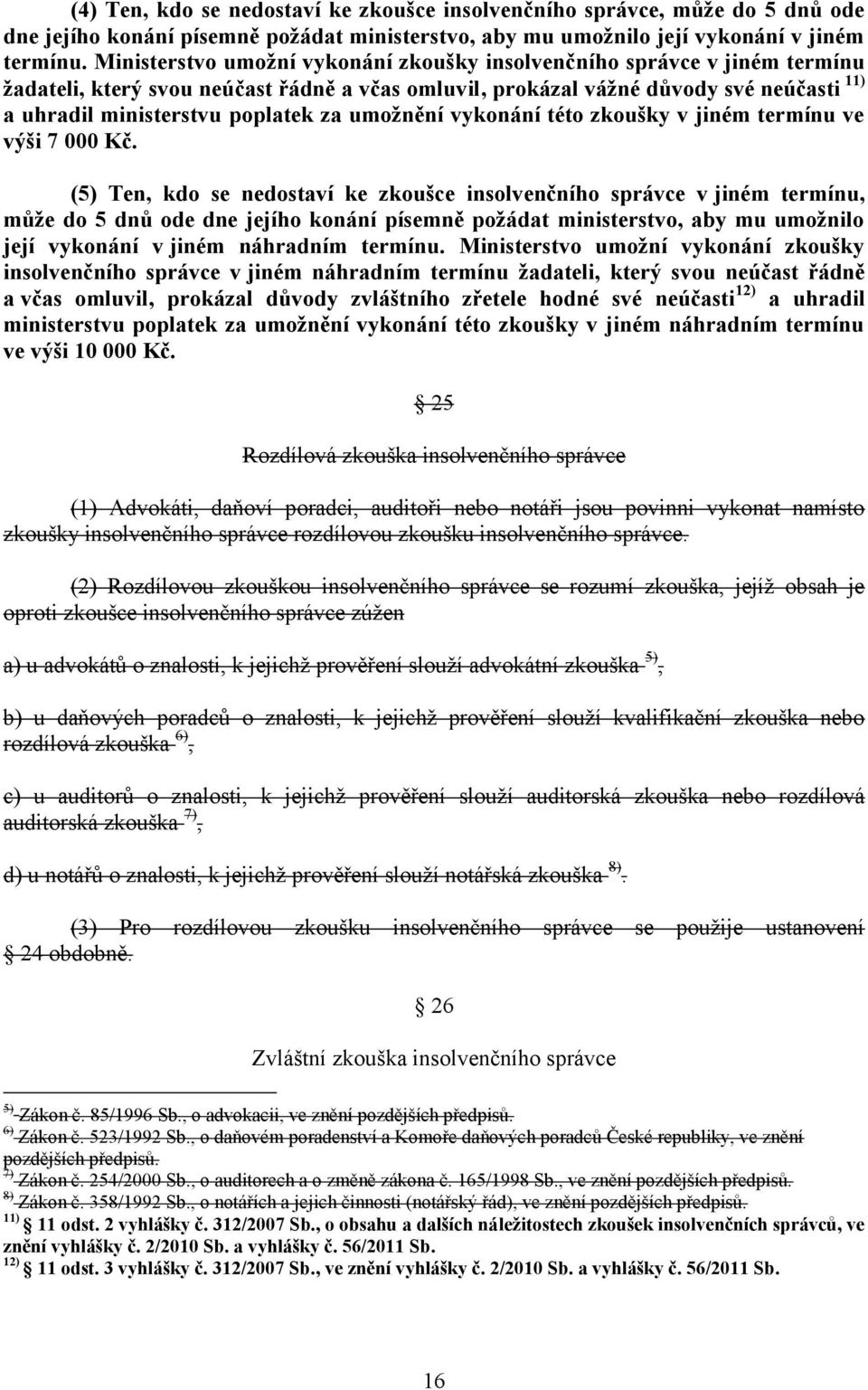 umožnění vykonání této zkoušky v jiném termínu ve výši 7 000 Kč.