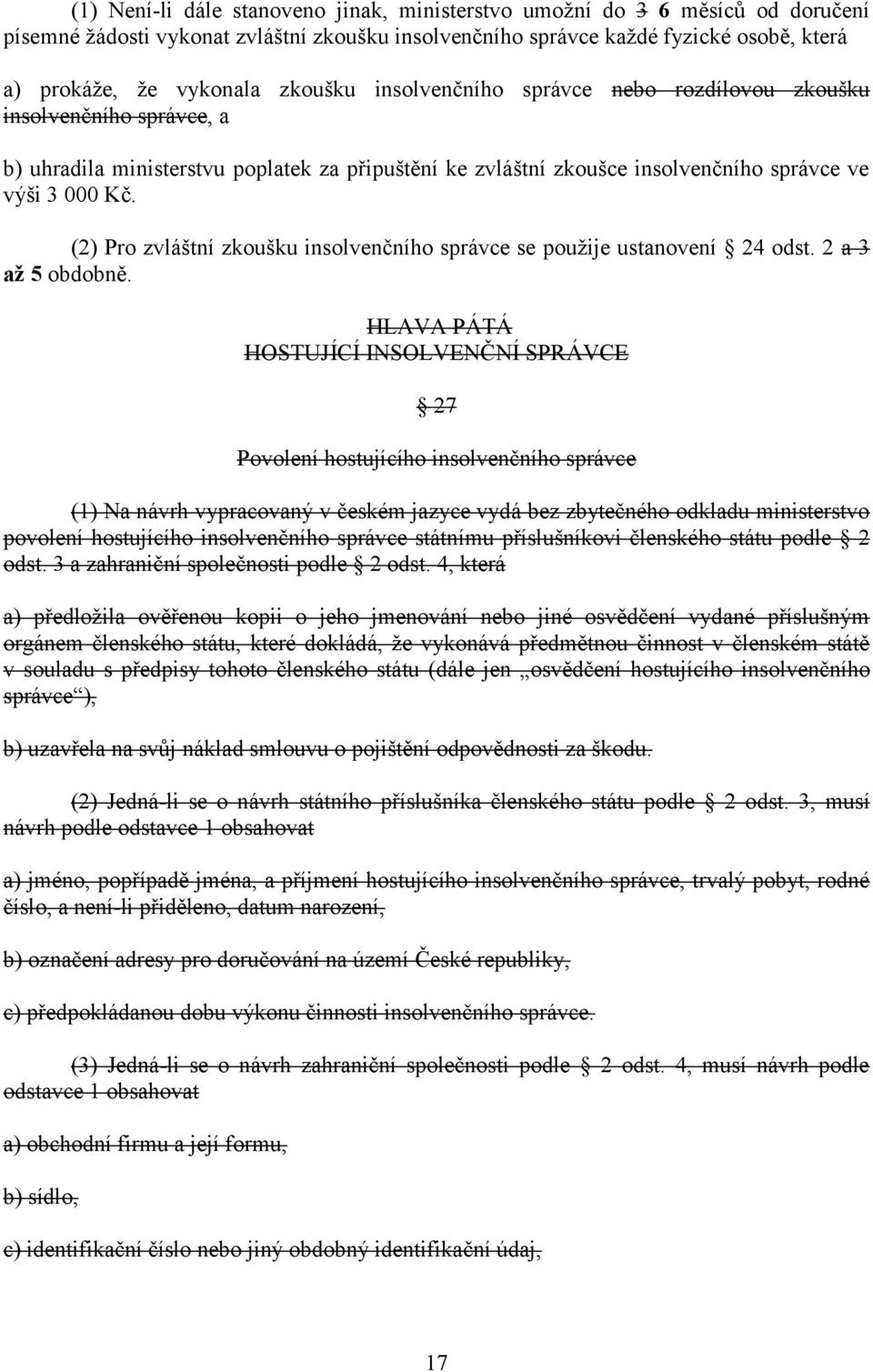 (2) Pro zvláštní zkoušku insolvenčního správce se použije ustanovení 24 odst. 2 a 3 až 5 obdobně.