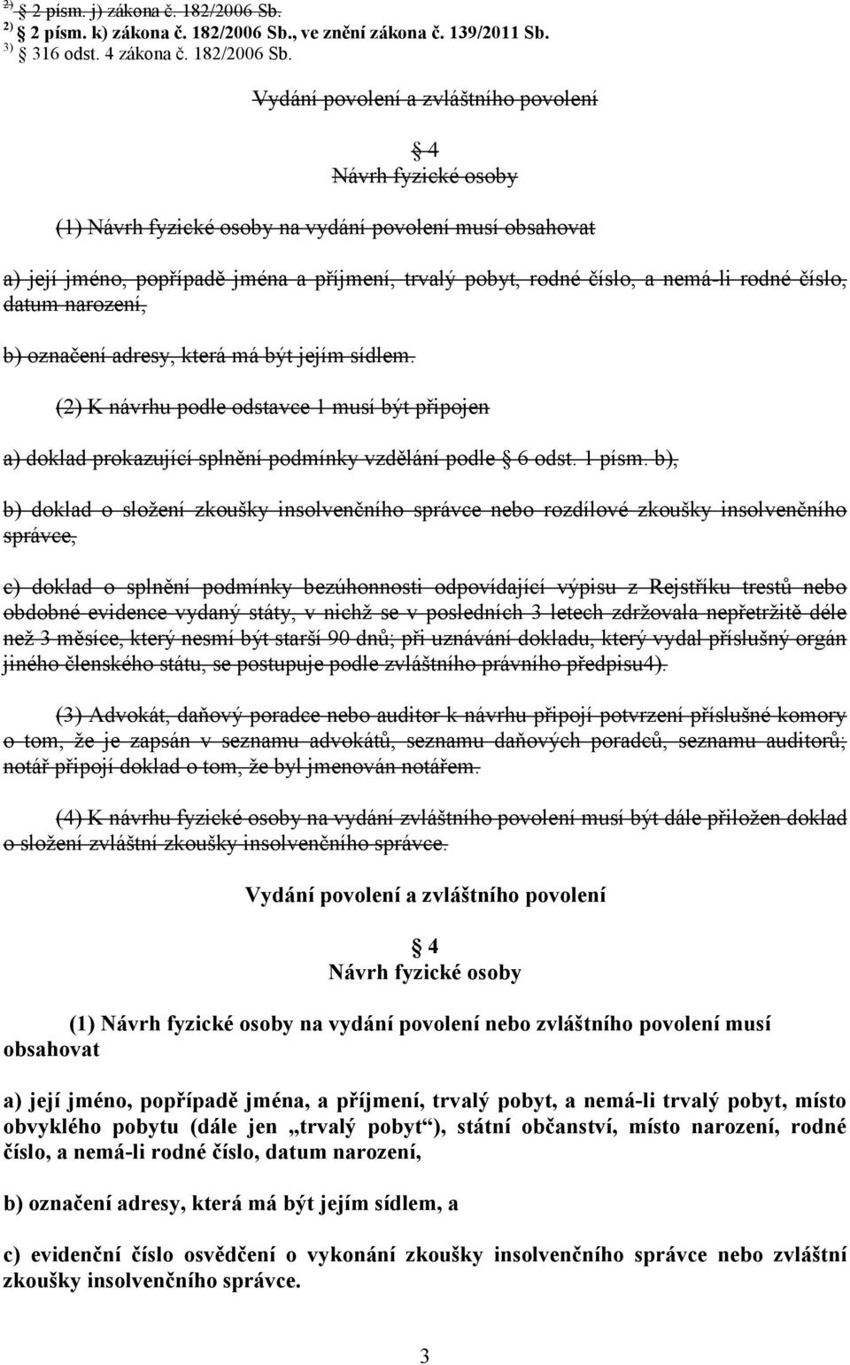 , ve znění zákona č. 139/2011 Sb. 3) 316 odst. 4 zákona č. 182/2006 Sb.