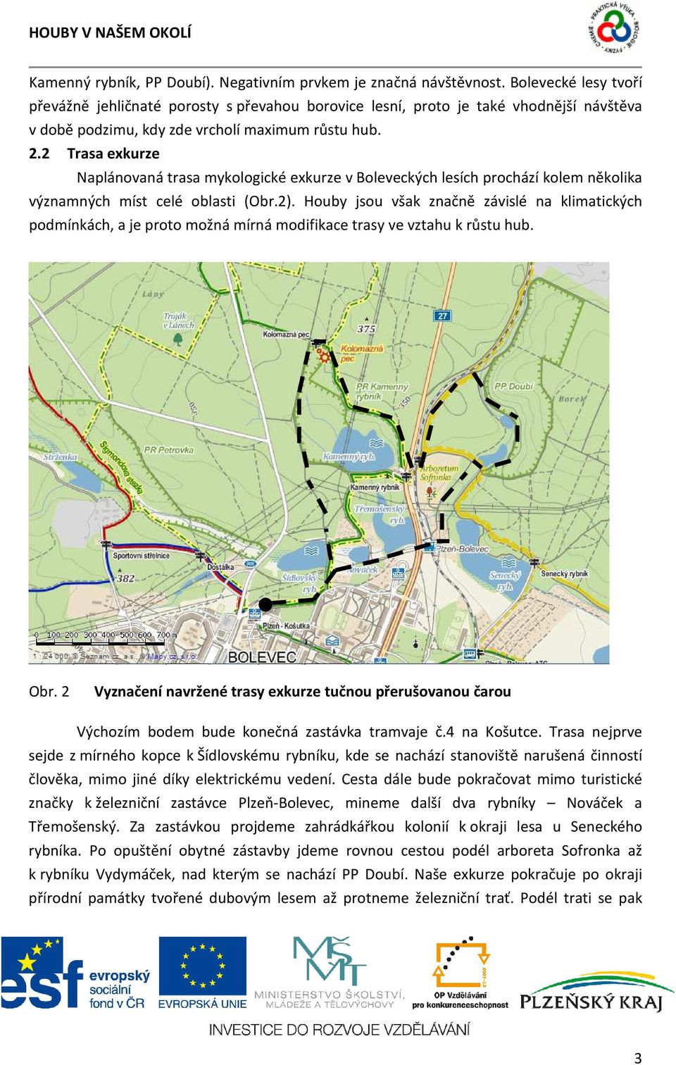 2 Trasa exkurze Naplánovaná trasa mykologické exkurze v Boleveckých lesích prochází kolem několika významných míst celé oblasti (Obr.2).