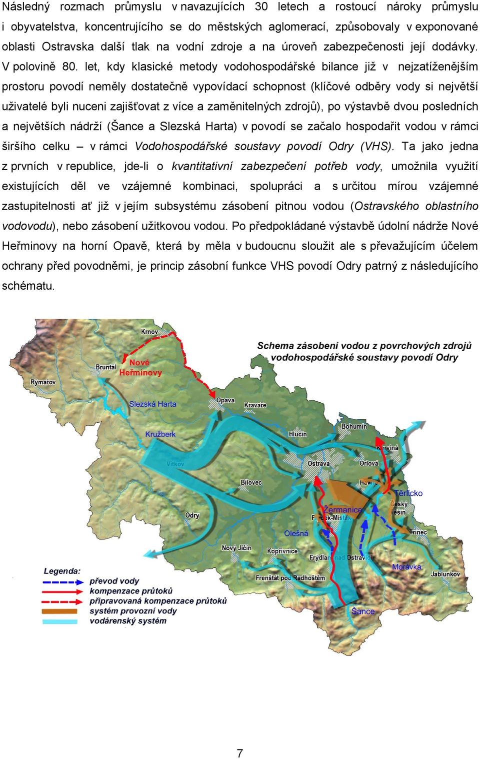 let, kdy klasické metody vodohospodářské bilance již v nejzatíženějším prostoru povodí neměly dostatečně vypovídací schopnost (klíčové odběry vody si největší uživatelé byli nuceni zajišťovat z více