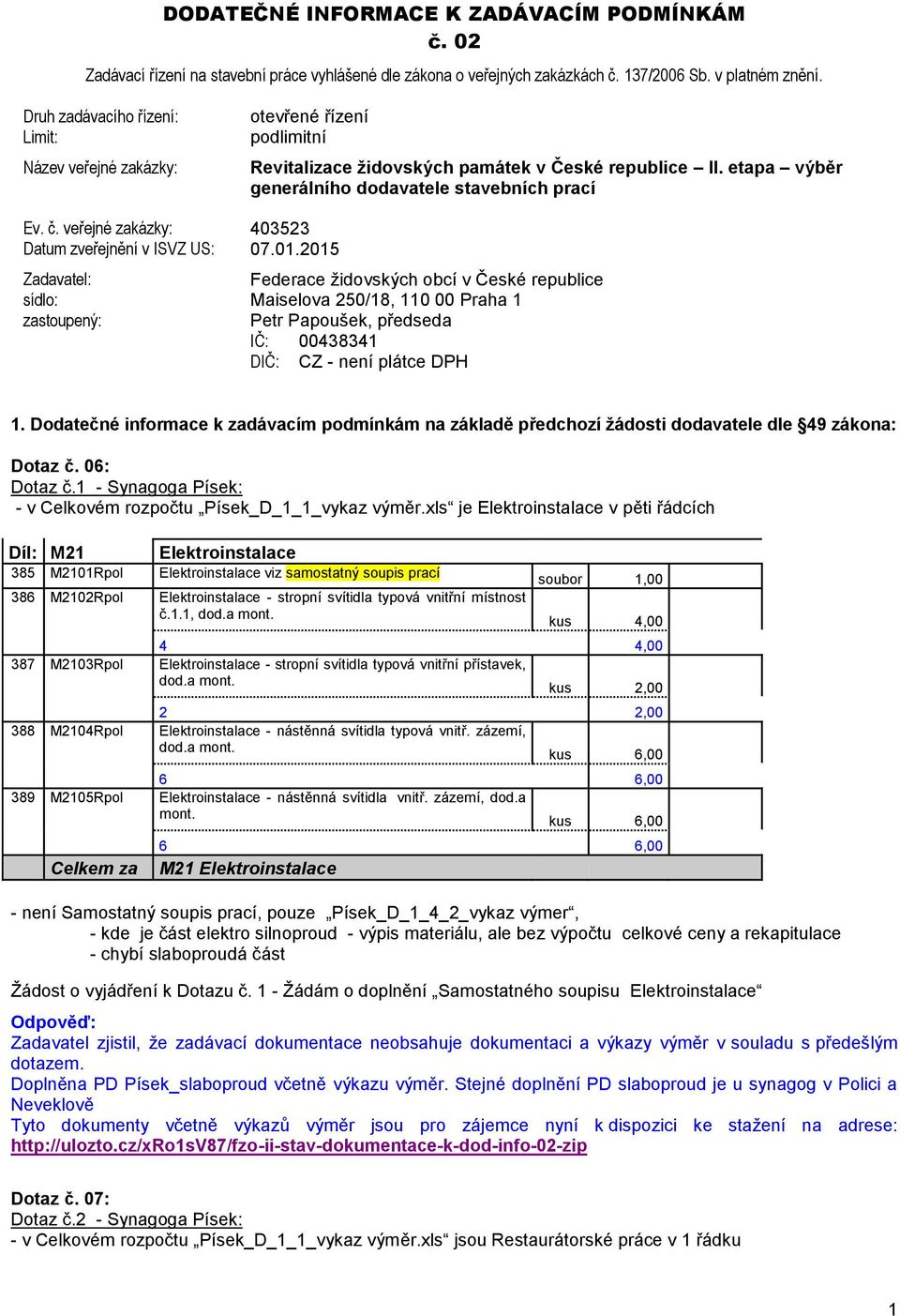 veřejné zakázky: 403523 Datum zveřejnění v ISVZ US: 07.01.