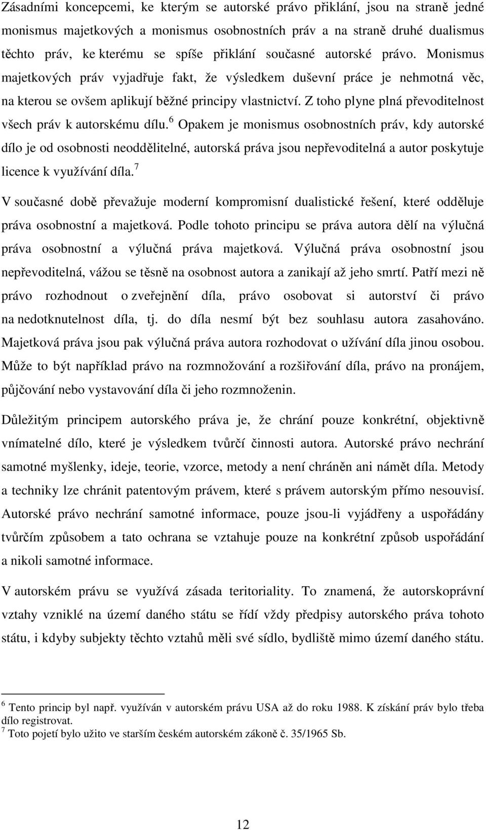 Z toho plyne plná převoditelnost všech práv k autorskému dílu.