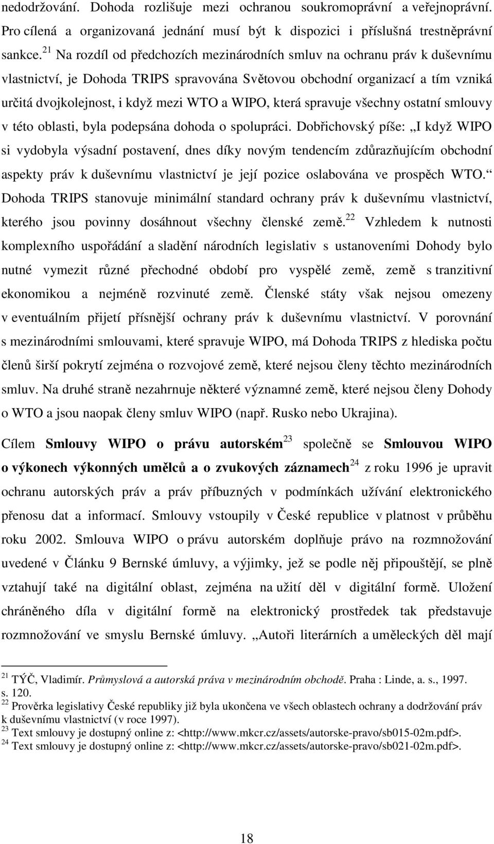 WIPO, která spravuje všechny ostatní smlouvy v této oblasti, byla podepsána dohoda o spolupráci.