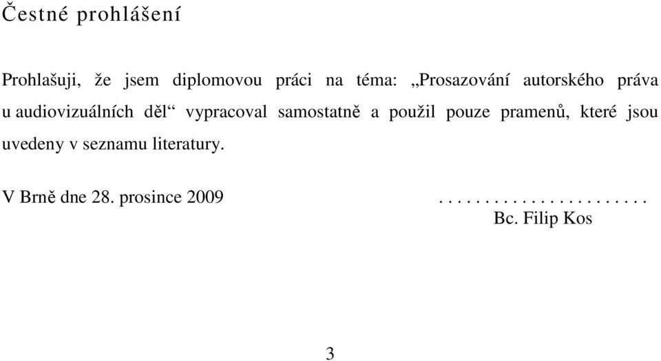 samostatně a použil pouze pramenů, které jsou uvedeny v seznamu