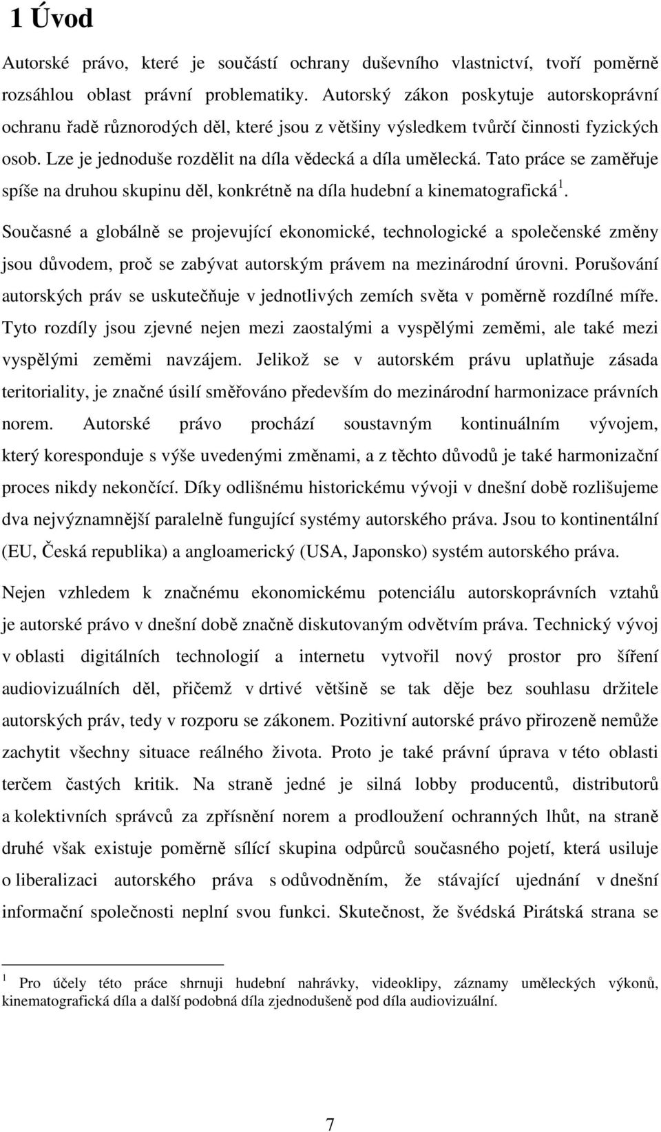 Tato práce se zaměřuje spíše na druhou skupinu děl, konkrétně na díla hudební a kinematografická 1.