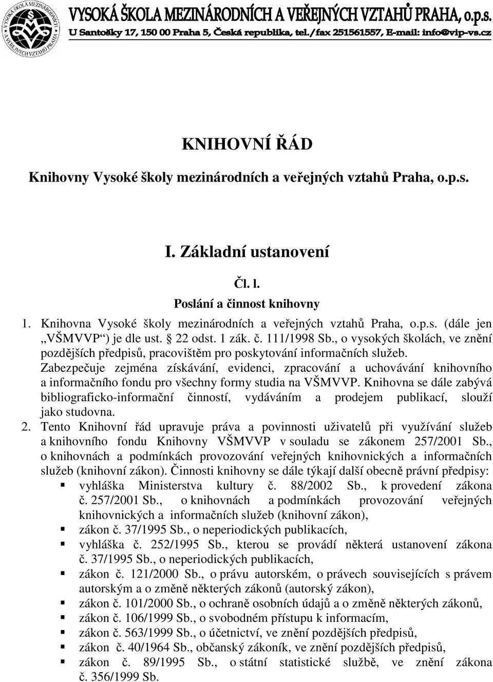 , o vysokých školách, ve znění pozdějších předpisů, pracovištěm pro poskytování informačních služeb.