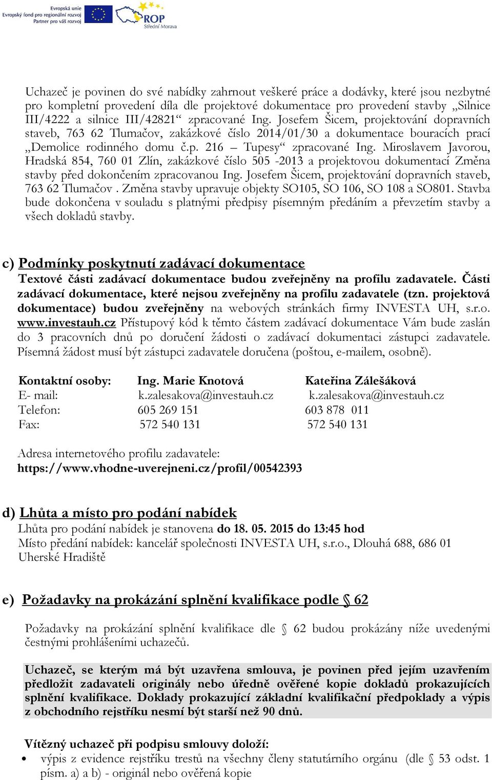Miroslavem Javorou, Hradská 854, 760 01 Zlín, zakázkové číslo 505-2013 a projektovou dokumentací Změna stavby před dokončením zpracovanou Ing.