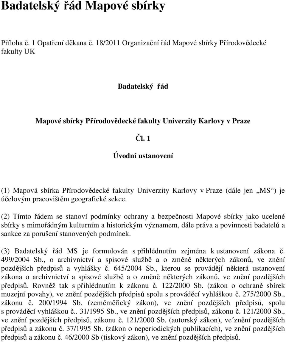 1 Úvodní ustanovení (1) Mapová sbírka Přírodovědecké fakulty Univerzity Karlovy v Praze (dále jen MS ) je účelovým pracovištěm geografické sekce.