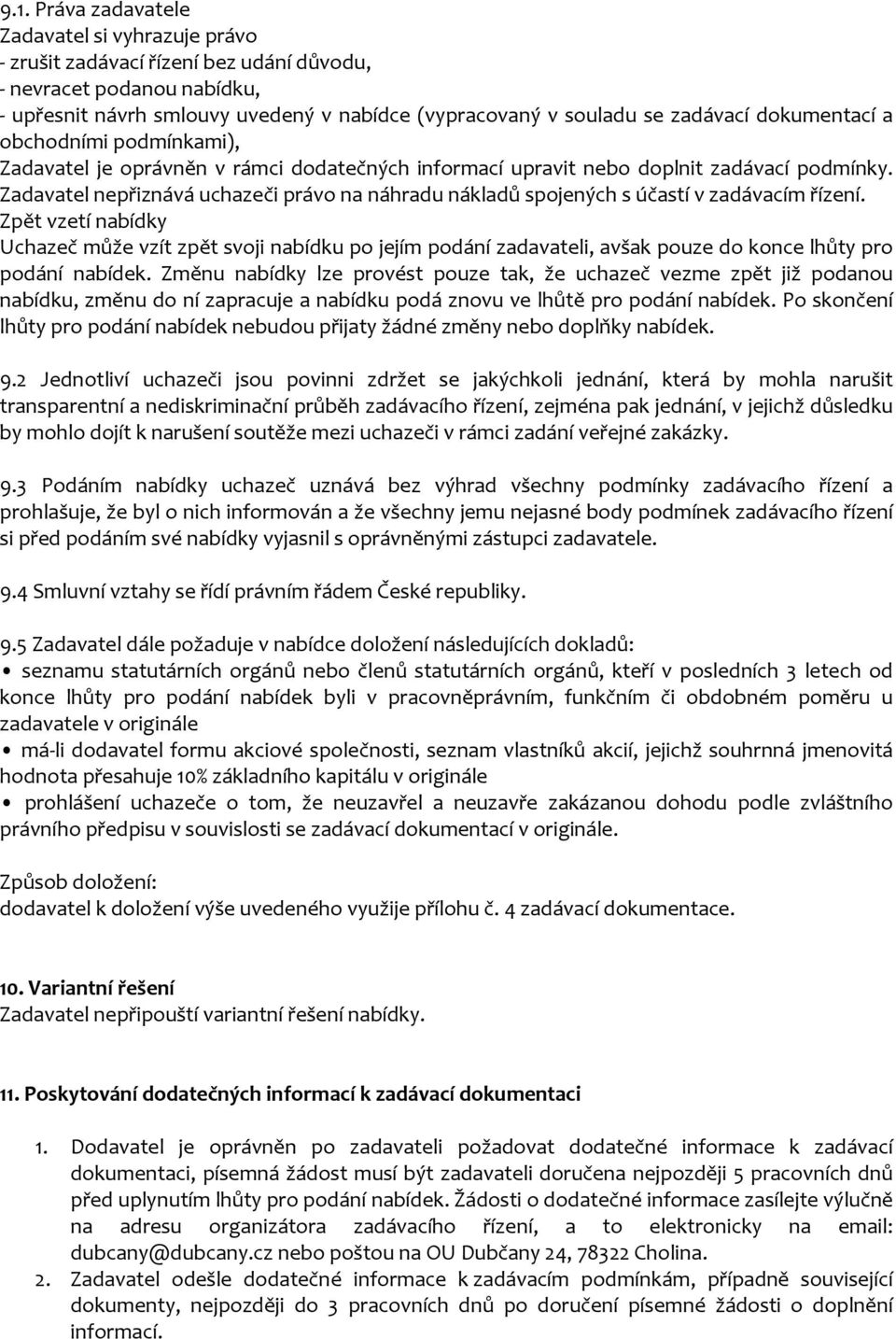 Zadavatel nepřiznává uchazeči právo na náhradu nákladů spojených s účastí v zadávacím řízení.