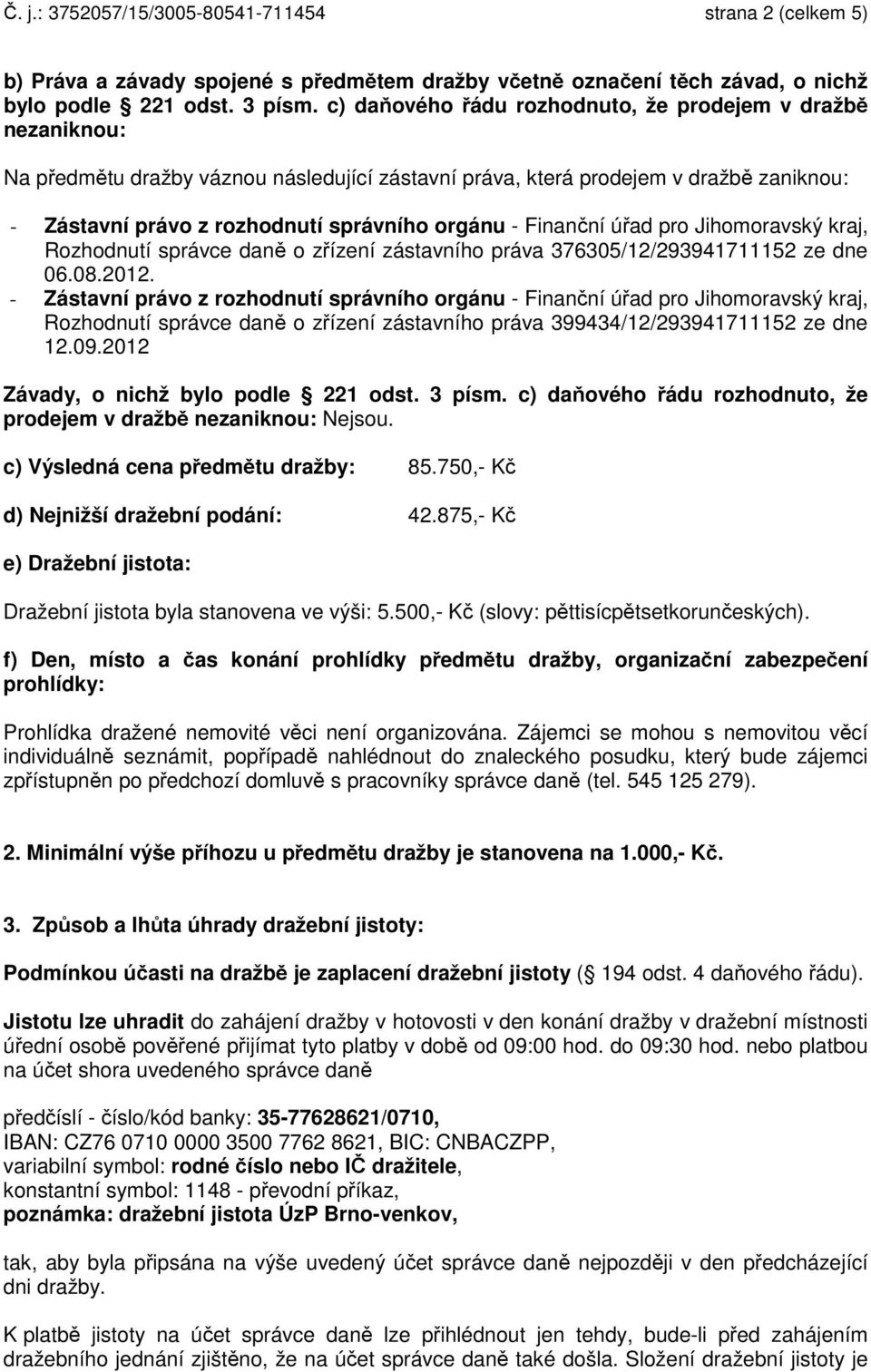 Finanční úřad pro Jihomoravský kraj, Rozhodnutí správce daně o zřízení zástavního práva 376305/12/293941711152 ze dne 06.08.2012.