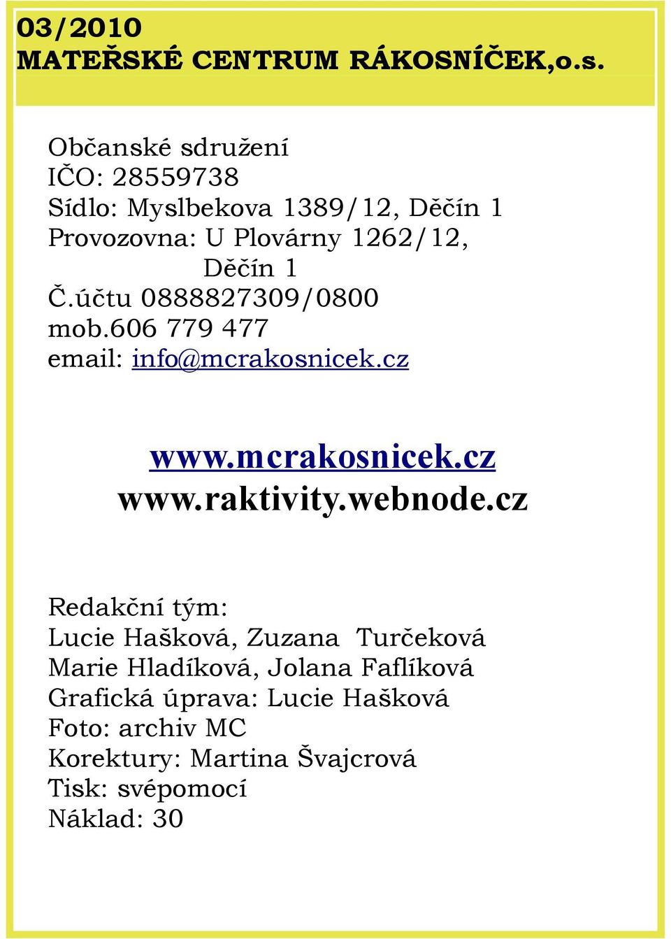 účtu 0888827309/0800 mob.606 779 477 email: info@mcrakosnicek.cz www.mcrakosnicek.cz www.raktivity.webnode.