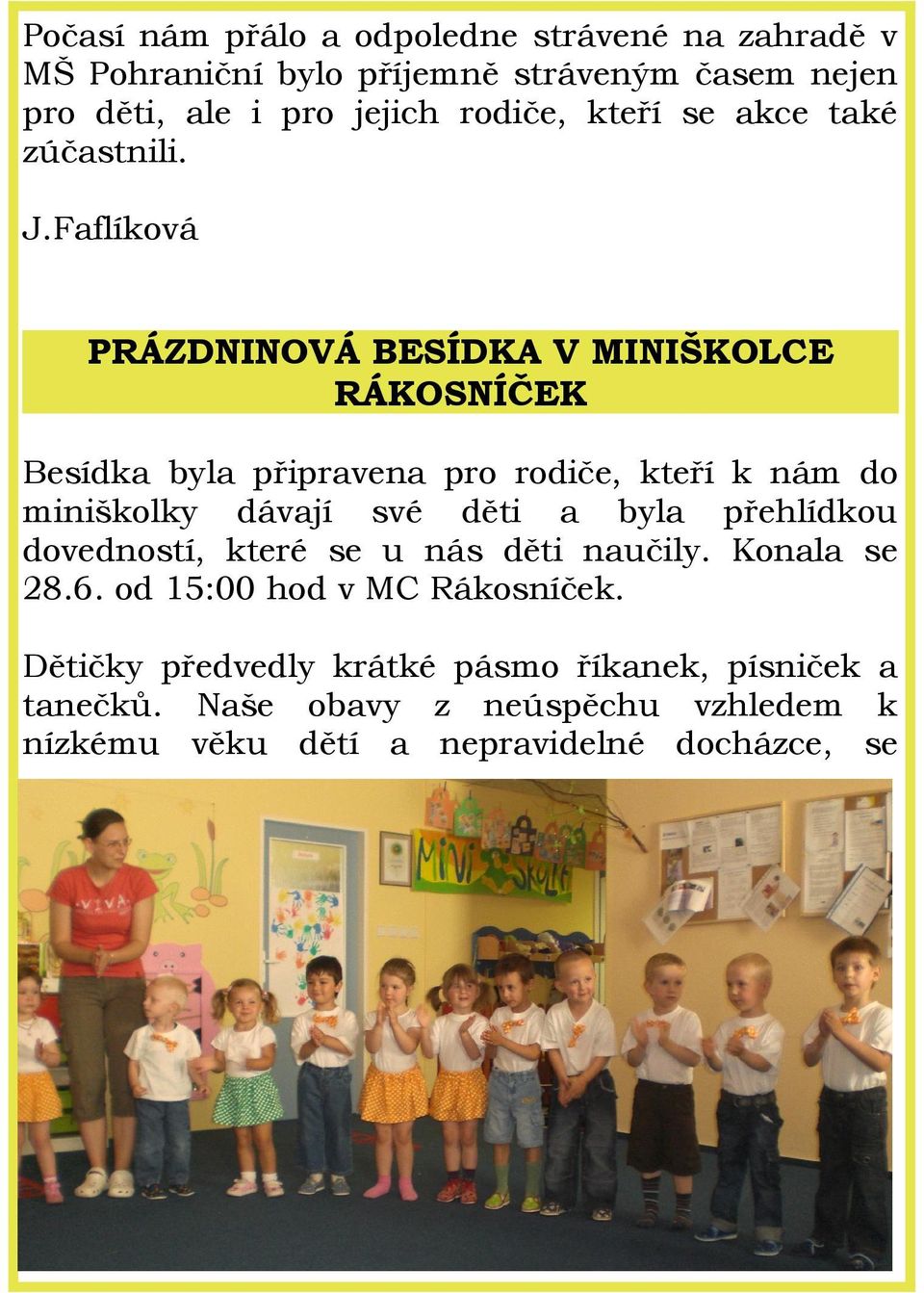 Faflíková PRÁZDNINOVÁ BESÍDKA V MINIŠKOLCE RÁKOSNÍČEK Besídka byla připravena pro rodiče, kteří k nám do miniškolky dávají své děti a