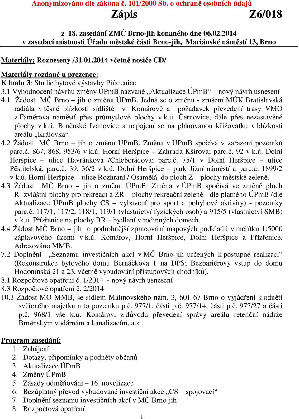 1 Vyhodnocení návrhu změny ÚPmB nazvané Aktualizace ÚPmB nový návrh usnesení 4.1 Žádost MČ Brno jih o změnu ÚPmB.