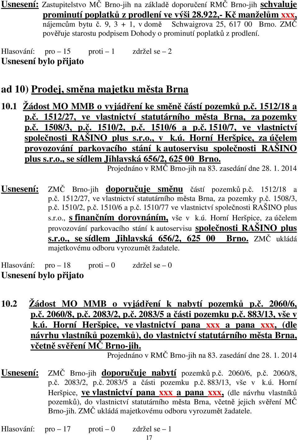 1 Žádost MO MMB o vyjádření ke směně částí pozemků p.č. 1512/18 a p.č. 1512/27, ve vlastnictví statutárního města Brna, za pozemky p.č. 1508/3, p.č. 1510/2, p.č. 1510/6 a p.č. 1510/7, ve vlastnictví společnosti RAŠINO plus s.