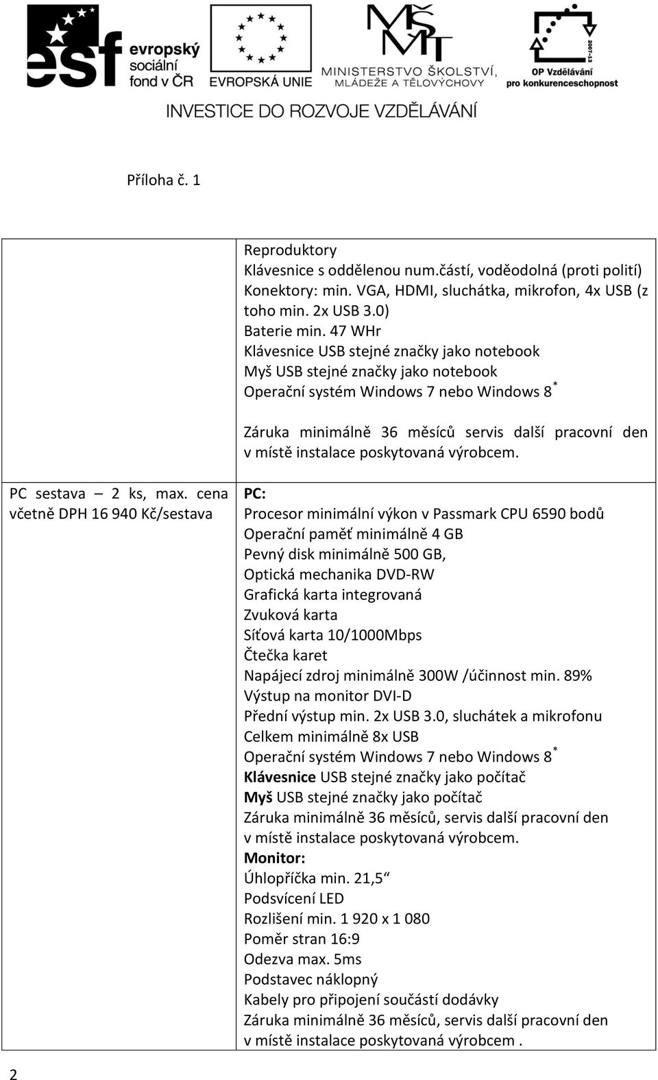 poskytovaná výrobcem. PC sestava 2 ks, max.