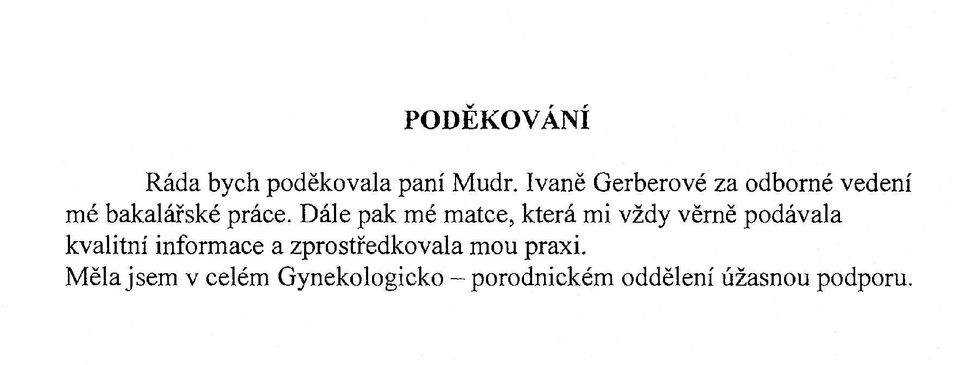 Dále pak mé matce, která mi vždy věrně podávala kvalitní informace